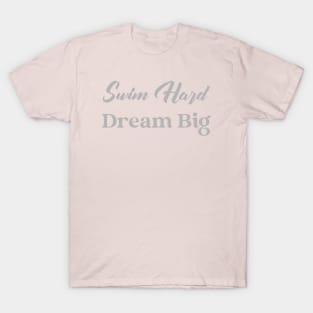 Swim hard, dream big design v2 T-Shirt